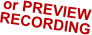 or PREVIEW RECORDING